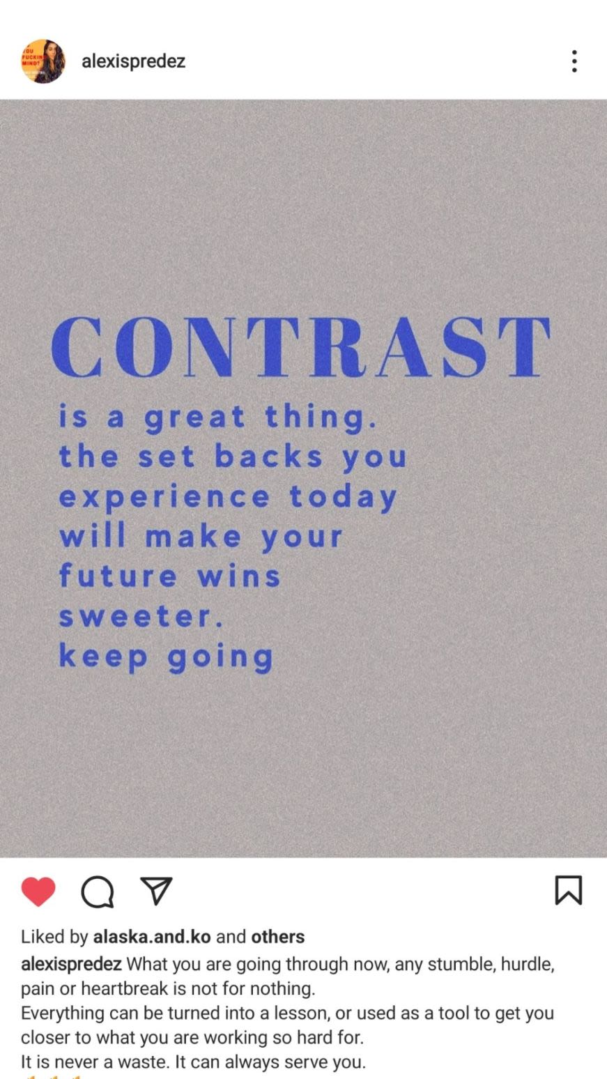 Screenshot of a post from Alexis' Instagram, reading 'Contrast is a great thing. The set backs you experience today will make your future wins sweeter. Keep going.'.