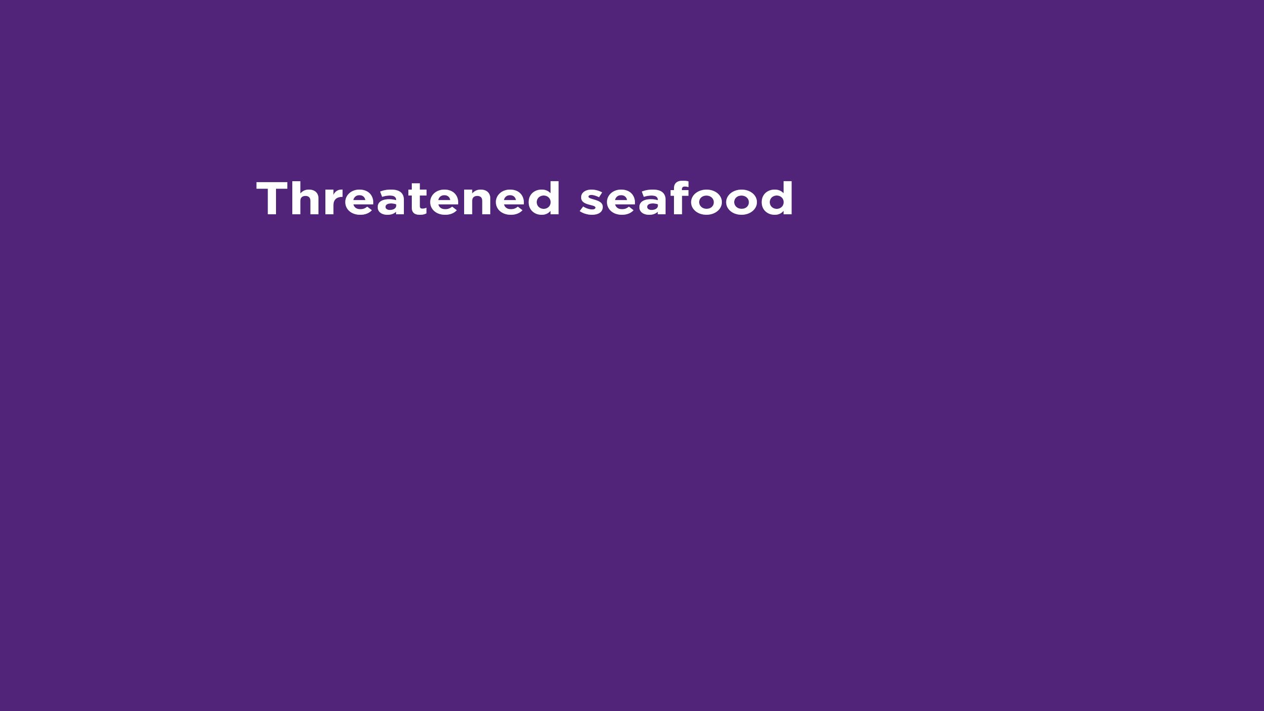 graphic that says 'threatened seafood'