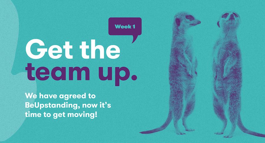Graphic showing two meerkats standing together. Text on graphic reads: Get the team up. We have agreed to BeUpstanding, now it's time to get moving!