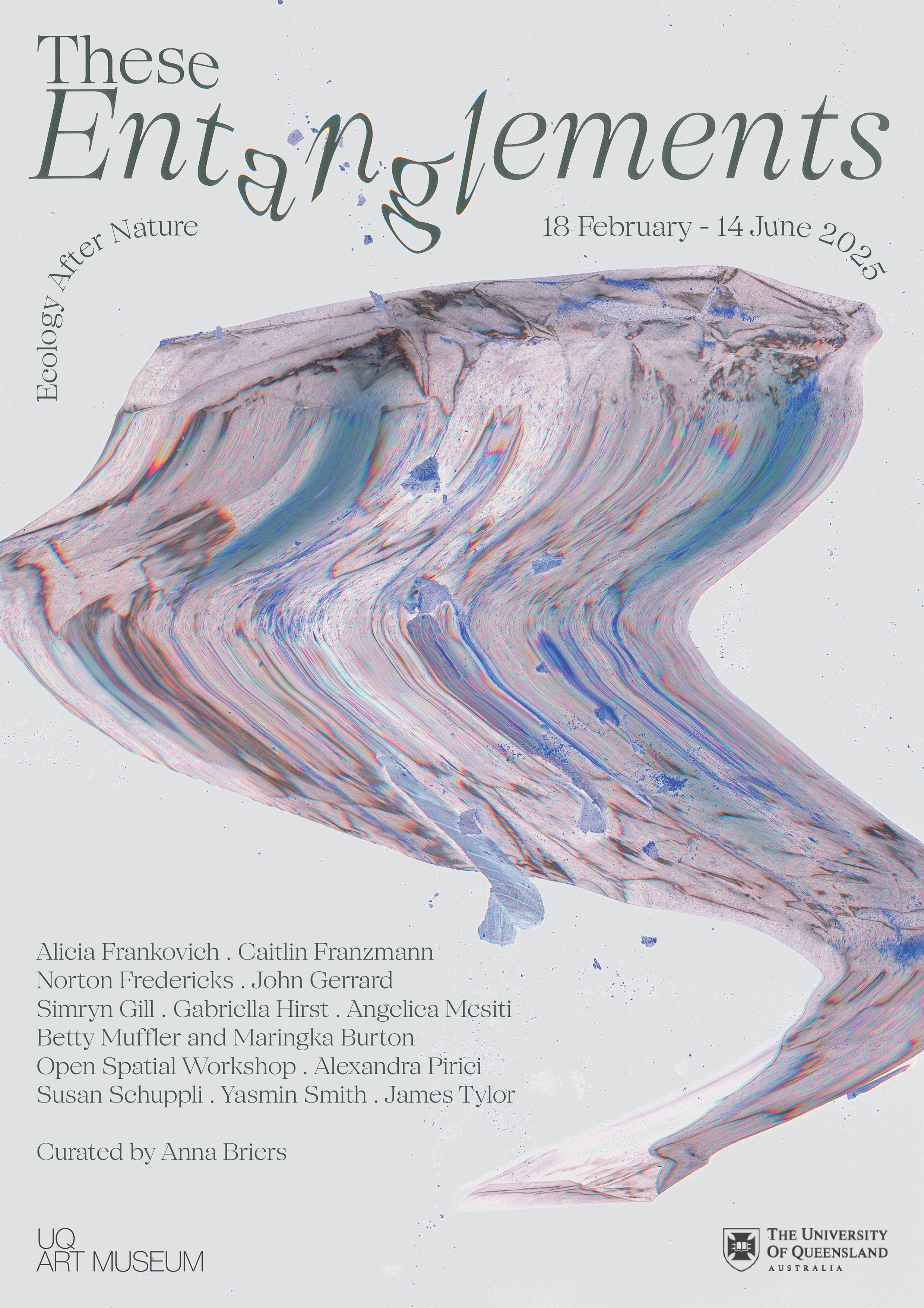 An exhibition poster design for 'These Entanglement: Ecology After Nature' at the UQ Art Museum.